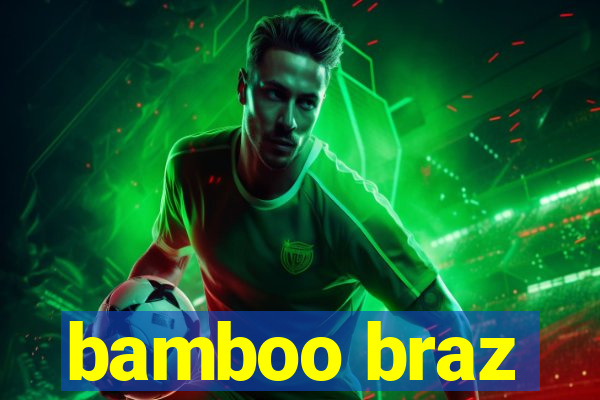 bamboo braz